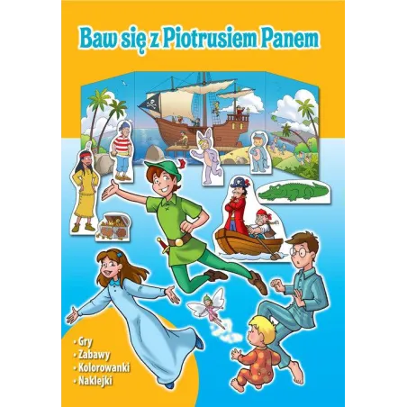 Baw Się Z Piotrusiem Panem. Gry, Zabawy, Kolorowanki, Naklejki Baw Się Z Piotrusiem Panem. Gry, Zabawy, Kolorowanki, Naklejki
