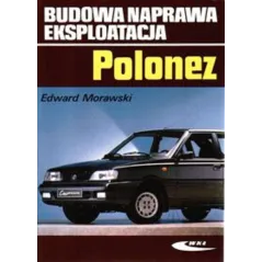 POLONEZ. BUDOWA, NAPRAWA, EKSPLOATACJA Edward Morawski - Wydawnictwa Komunikacji i Łączności WKŁ