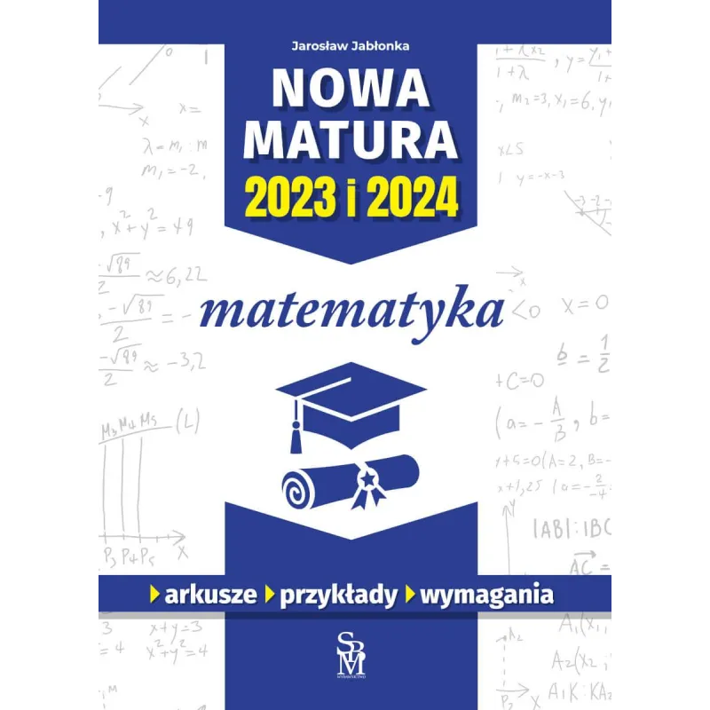 MATEMATYKA NOWA MATURA 2023 I 2024 ARKUSZE PRZYKŁADY WYMAGANIA Jarosław Jabłonka - SBM