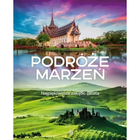 PODRÓŻE MARZEŃ. NAJPIĘKNIEJSZE ZAKĄTKI ŚWIATA - SBM