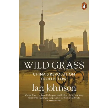 WILD GRASS CHINAS REVOLUTION FROM BELOW - Penguin Books