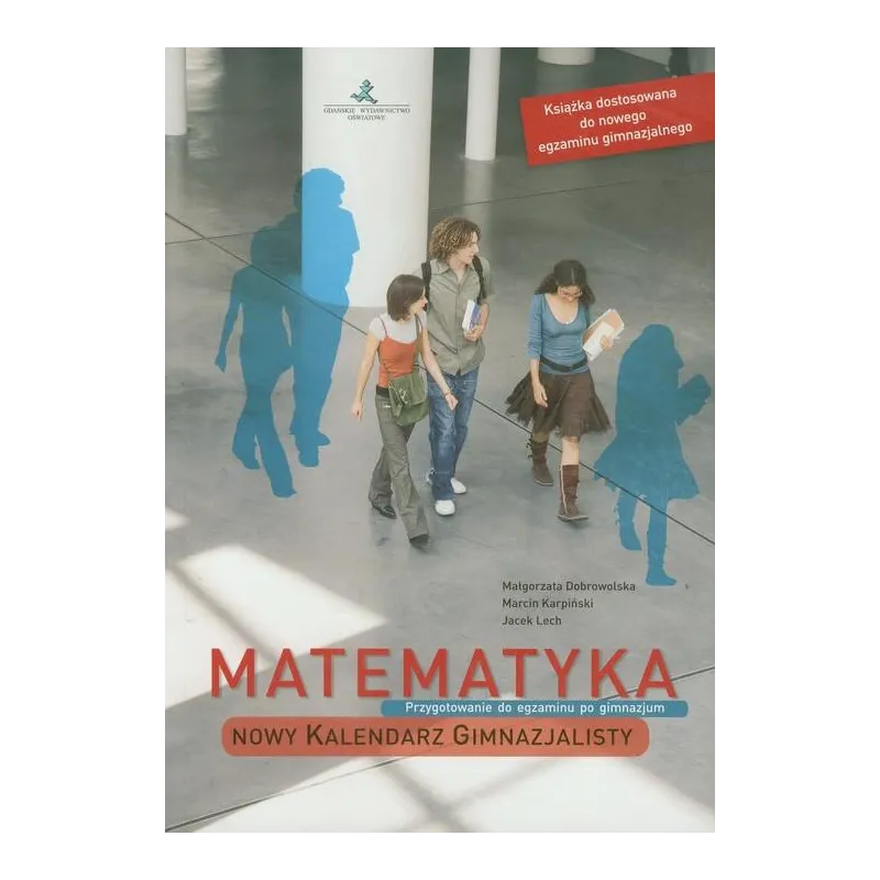 MATEMATYKA KALENDARZ GIMNAZJALISTY GIMN  KURS PRZYGOTOWAWCZY DO EGZAMINU Lech  Jacek