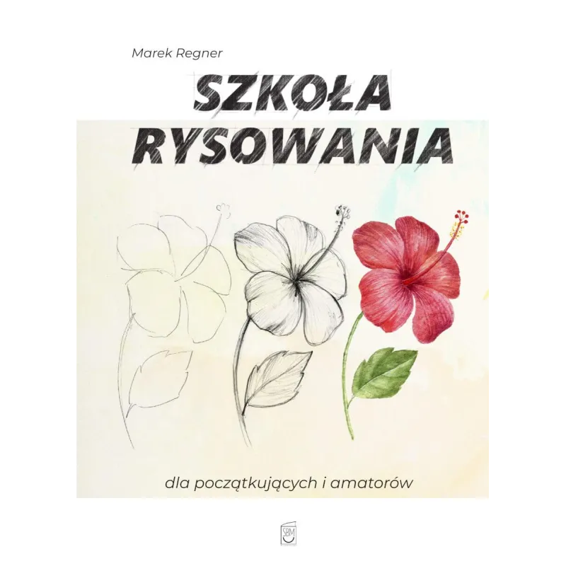 SZKOŁA RYSOWANIA DLA POCZĄTKUJĄCYCH I AMATORÓW - SBM