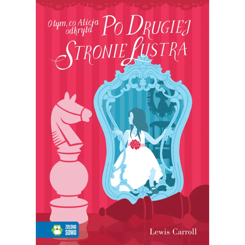 O TYM CO ALICJA ODKRYŁA PO DRUGIEJ STRONIE LUSTRA Lewis Carroll - Zielona Sowa