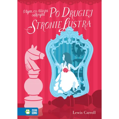 O TYM CO ALICJA ODKRYŁA PO DRUGIEJ STRONIE LUSTRA Lewis Carroll - Zielona Sowa