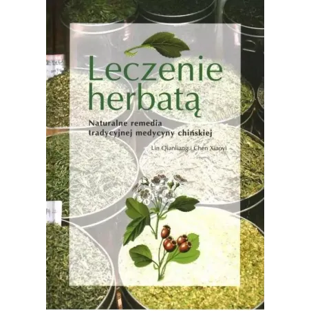 LECZENIE HERBATĄ. NATURALNE REMEDIA TRADYCYJNEJ MEDYCYNY CHIŃSKIEJ - Olesiejuk