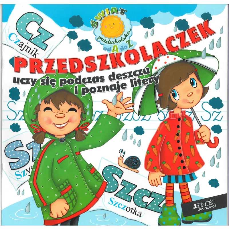 PRZEDSZKOLACZEK UCZY SIĘ PODCZAS DESZCZU I POZNAJE LITERY - Jedność