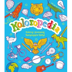 KOLOROPEDIA. KOLORUJ I POZNAWAJ FASCYNUJĄCE FAKTY - Olesiejuk