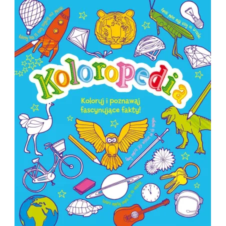 KOLOROPEDIA. KOLORUJ I POZNAWAJ FASCYNUJĄCE FAKTY - Olesiejuk