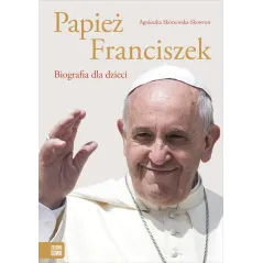 PAPIEŻ FRANCISZEK BIOGRAFIA DLA DZIECI Agnieszka Skórzewska - Zielona Sowa