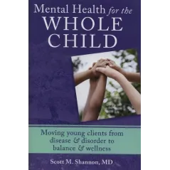 MENTAL HEALTH FOR THE WHOLE CHILD MOVING YOUNG CLIENTS FROM DISEASE & DISORDER TO BALANCE & WELLNESS - W. W. Norton & Company