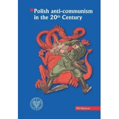 POLISH ANTI-COMMUNISM IN THE 20TH CENTURY - IPN