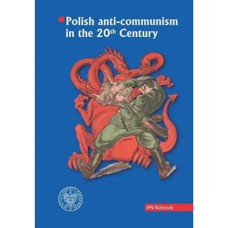 POLISH ANTI-COMMUNISM IN THE 20TH CENTURY - IPN