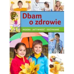 DBAM O ZDROWIE. HIGIENA, AKTYWNOŚĆ, ODŻYWIANIE 
