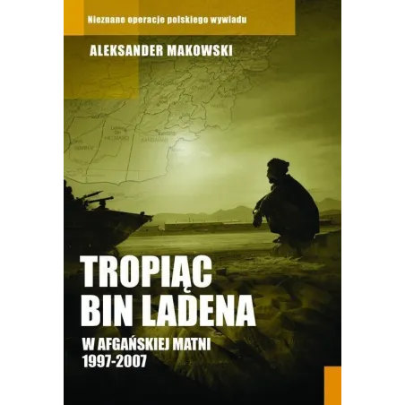 TROPIĄC BIN LADENA W AFGAŃSKIEJ MATNI 1997-2007 - Czarna Owca