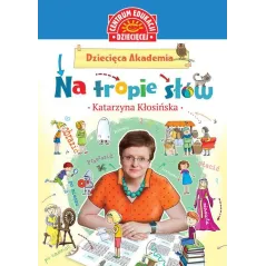 NA TROPIE SŁÓW DZIECIĘCA AKADEMIA Katarzyna Kłosińska - Centrum Edukacji Dziecięcej