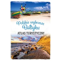 POLSKIE WYBRZEŻE BAŁTYKU. ATLAS TURYSTYCZNY - SBM