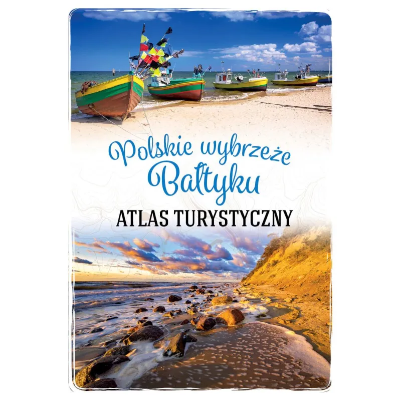 POLSKIE WYBRZEŻE BAŁTYKU. ATLAS TURYSTYCZNY - SBM