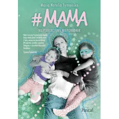 MAMA NIEPERFEKCYJNY PORADNIK Maria Natalia Tymańska