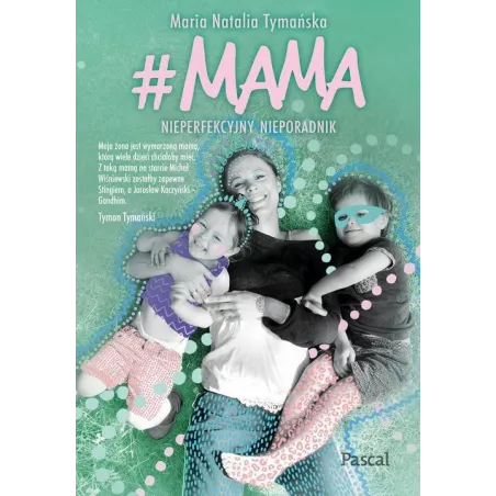 MAMA NIEPERFEKCYJNY PORADNIK Maria Natalia Tymańska