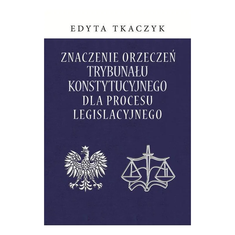 ZNACZENIE ORZECZEŃ TRYBUNAŁU KONSTYTUCYJNEGO DLA PROCESU LEGISLACYJNEGO - Aspra