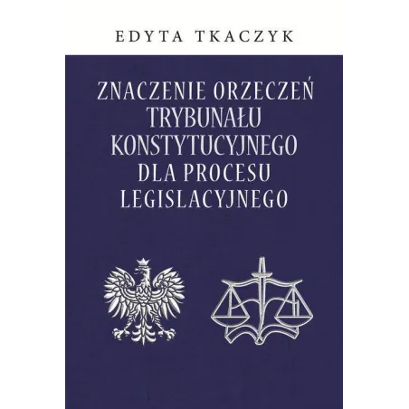 ZNACZENIE ORZECZEŃ TRYBUNAŁU KONSTYTUCYJNEGO DLA PROCESU LEGISLACYJNEGO - Aspra