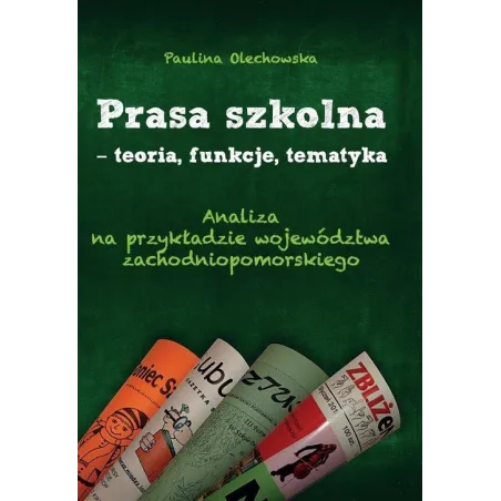 PRASA SZKOLNA - TEORIA, FUNKCJE, TEMATYKA ANALIZA NA PRZYKŁADZIE WOJEWÓDZTWA ZACHODNIOPOMORSKIEGO - Wydawnictwo Lekarskie PZWL