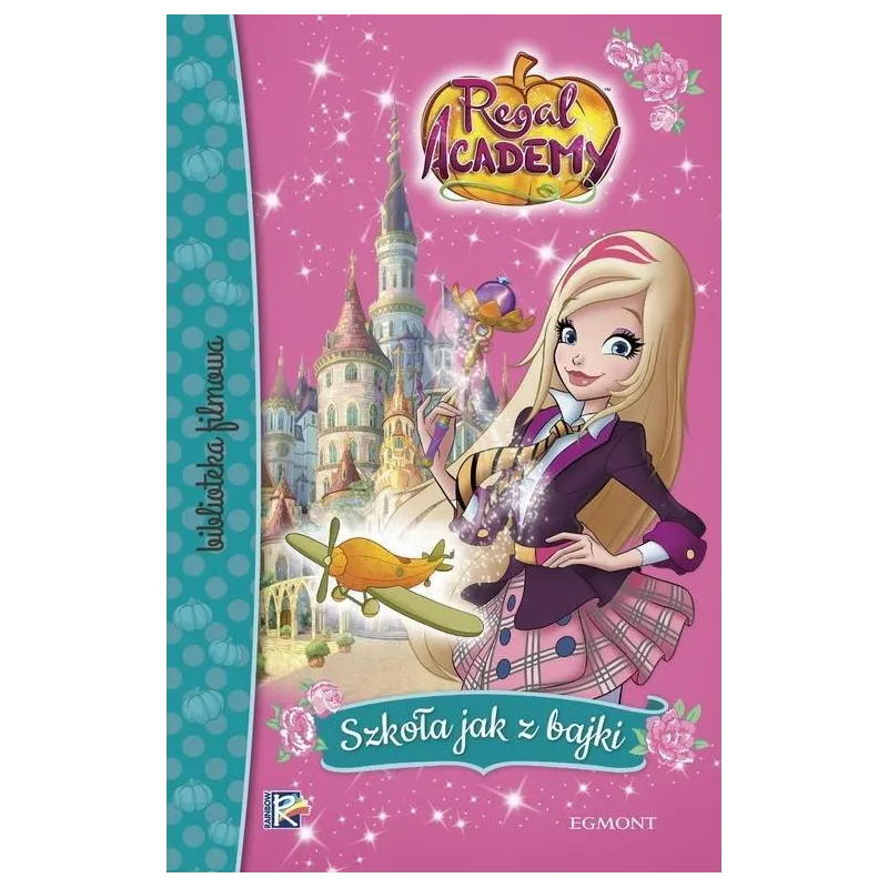 REGAL ACADEMY. SZKOŁA JAK Z BAJKI - Egmont REGAL ACADEMY. SZKOŁA JAK Z BAJKI - Egmont