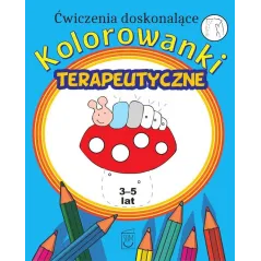 ĆWICZENIA DOSKONALĄCE. KOLOROWANKI TERAPEUTYCZNE 3-5 LAT - SBM