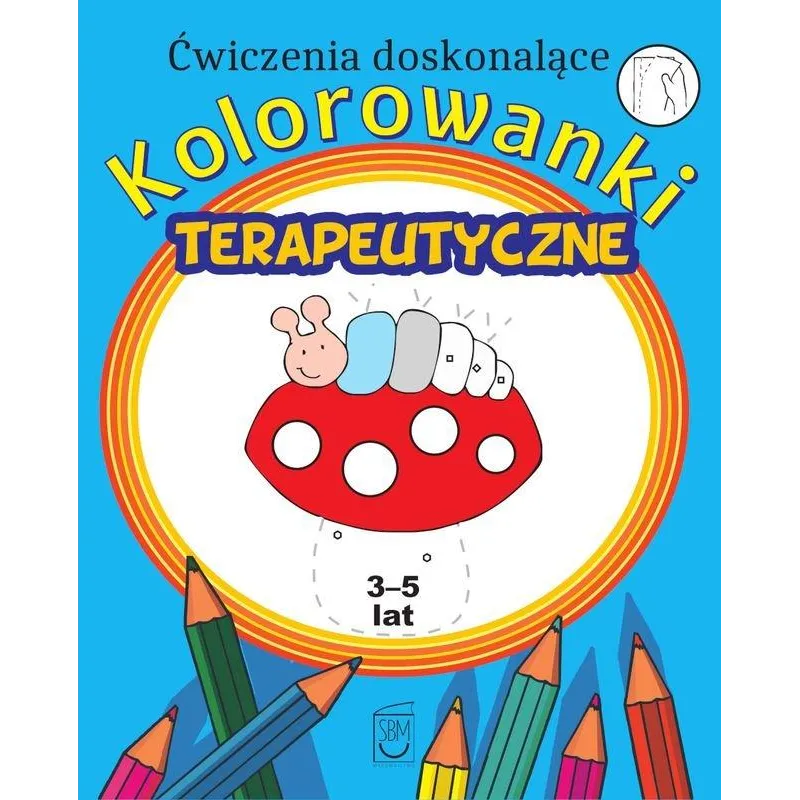 ĆWICZENIA DOSKONALĄCE. KOLOROWANKI TERAPEUTYCZNE 3-5 LAT - SBM