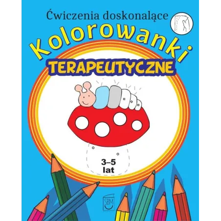 ĆWICZENIA DOSKONALĄCE. KOLOROWANKI TERAPEUTYCZNE 3-5 LAT - SBM