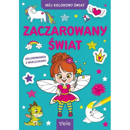 ZACZAROWANY ŚWIAT. KOLOROWANKA Z NAKLEJKAMI