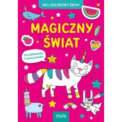 MAGICZNY ŚWIAT. KOLOROWANKA Z NAKLEJKAMI