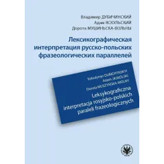 LEKSYKOGRAFICZNA INTERPRETACJA ROSYJSKO-POLSKICH PARALELI FRAZEOLOGICZNYCH - Wydawnictwa Uniwersytetu Warszawskiego