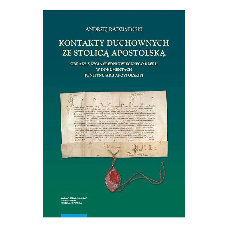KONTAKTY DUCHOWNYCH ZE STOLICĄ APOSTOLSKĄ. OBRAZY Z ŻYCIA ŚREDNIOWIECZNEGO KLERU W DOKUMENTACH PE - Wydawnictwo Naukowe UMK