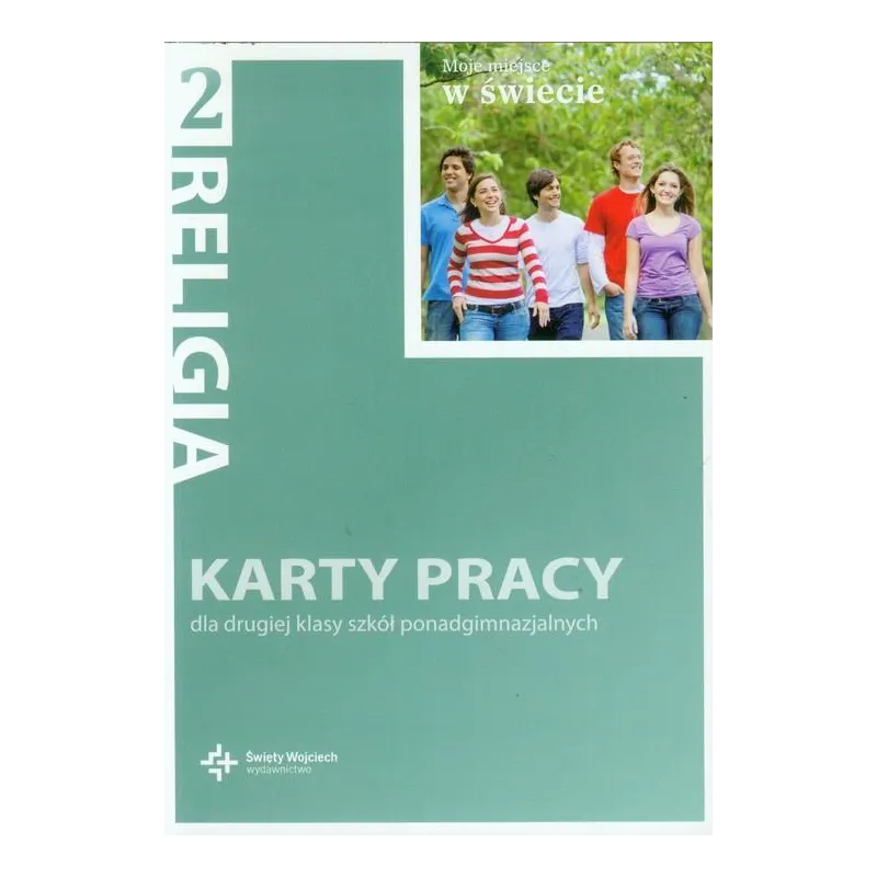 RELIGIA 2 MOJE MIEJSCE W ŚWIECIE KARTY PRACY DLA 2 KLASY SZKÓŁ PONADGIMNAZJALNYCH - Święty Wojciech wydawnictwo