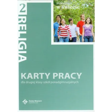 RELIGIA 2 MOJE MIEJSCE W ŚWIECIE KARTY PRACY DLA 2 KLASY SZKÓŁ PONADGIMNAZJALNYCH - Święty Wojciech wydawnictwo