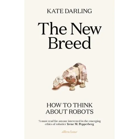 THE NEW BREED HOW TO THINK ABOUT ROBOTS - Allen Lane