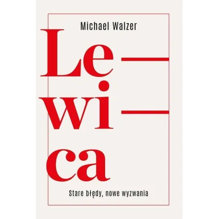 LEWICA STARE BŁĘDY NOWE WYZWANIA Michael Walzer