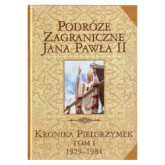 PODRÓŻE ZAGRANICZNE JANA PAWŁA II. KRONIKA PIELGRZYMEK I 1979-1984 - Edipresse