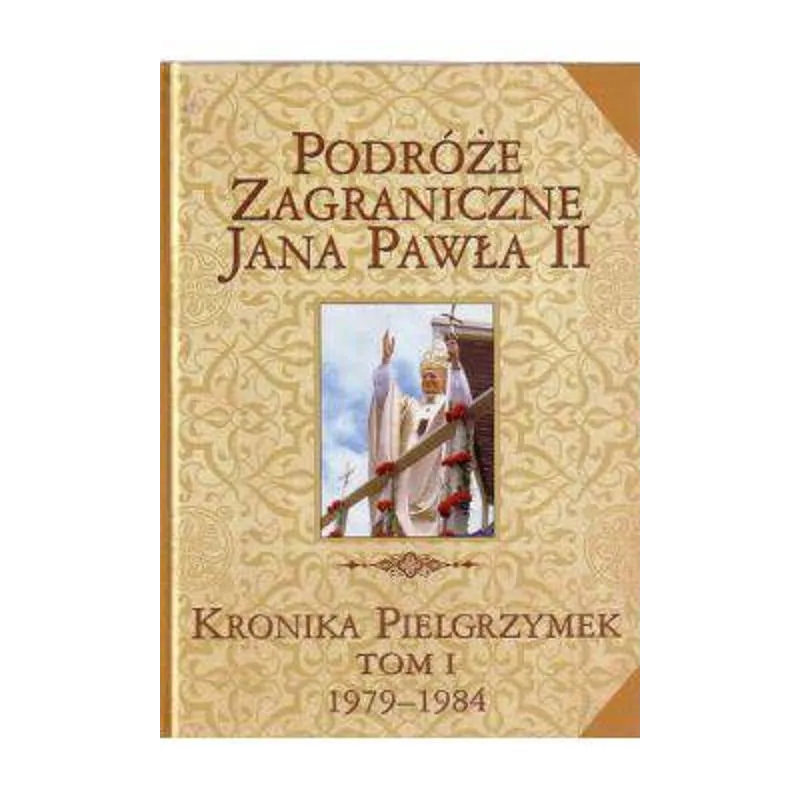 PODRÓŻE ZAGRANICZNE JANA PAWŁA II. KRONIKA PIELGRZYMEK I 1979-1984 - Edipresse