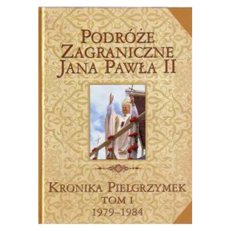 PODRÓŻE ZAGRANICZNE JANA PAWŁA II. KRONIKA PIELGRZYMEK I 1979-1984 - Edipresse