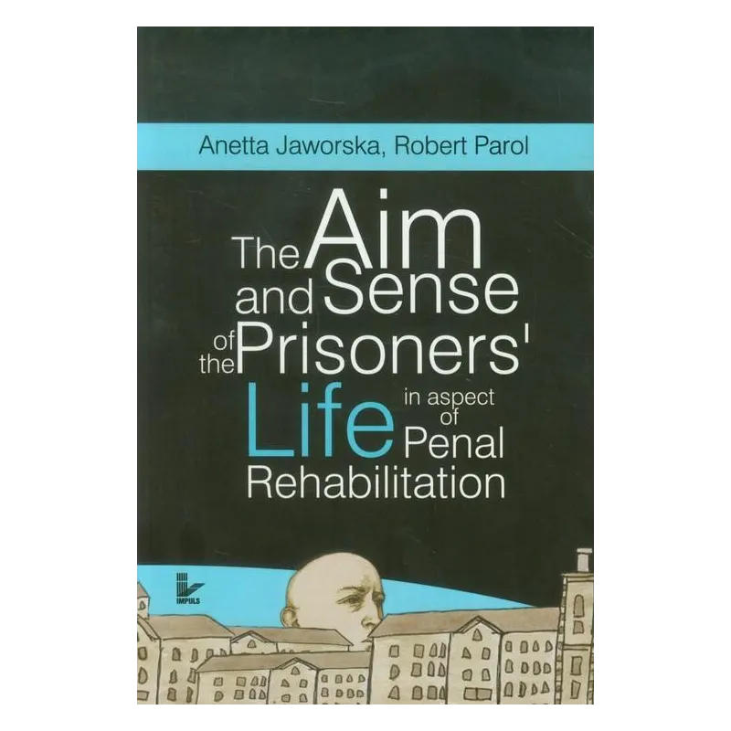 THE AIM AND SENSE OF THE PRISONERS LIFE IN ASPECT OF PENAL REHABILITATION - Impuls