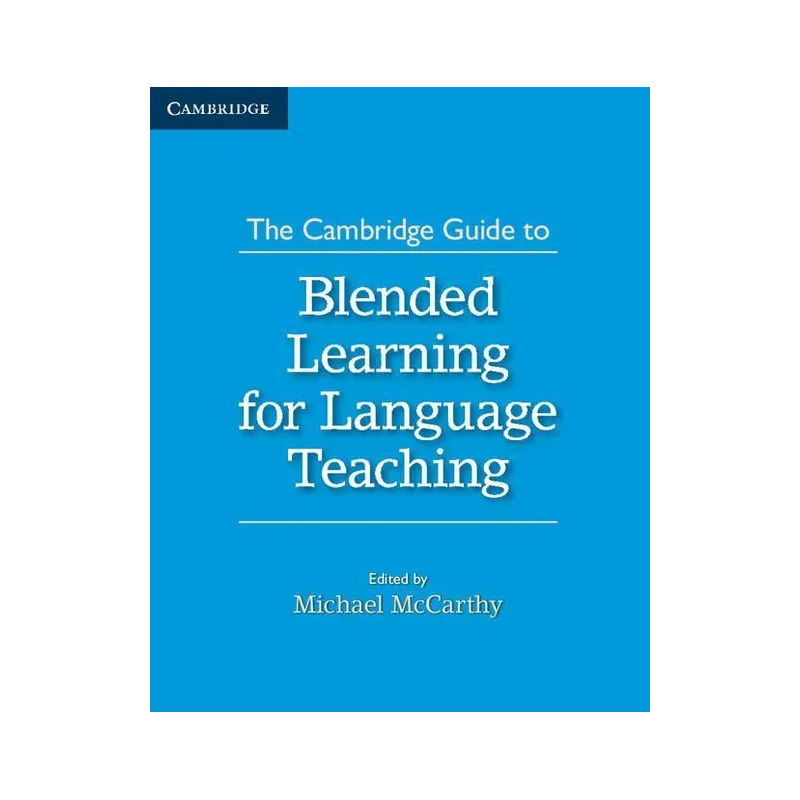 THE CAMBRIDGE GUIDE TO BLENDED LEARNING FOR LANGUAGE TEACHING - Cambridge University Press