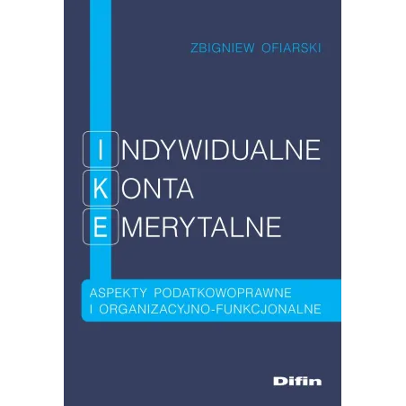 Indywidualne Konta Emerytalne. Aspekty Podatkowoprawne I Organizacyjno-Funkcjonalne