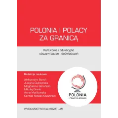 POLONIA I POLACY ZA GRANICĄ. KULTUROWE I EDUKACYJNE OBSZARY BADAŃ I DOŚWIADCZEŃ - Wydawnictwo Naukowe UAM