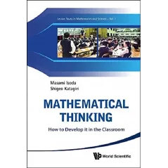 MATHEMATICAL THINKING. HOW TO DEVELOP IT IN THE CLASSROOM - World Scientific Publishing