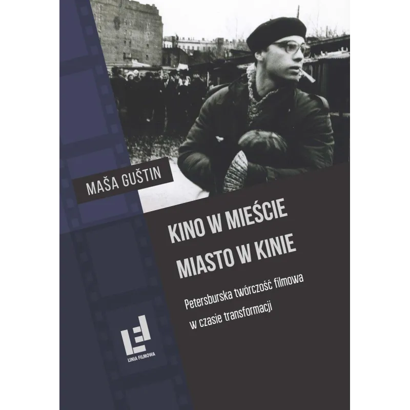 KINO W MIEŚCIE, MIASTO W KINIE. PETERSBURSKA TWÓRCZOŚĆ FILMOWA W CZASIE TRANSFORMACJI - Wydawnictwo Uniwersytetu Gdańskiego