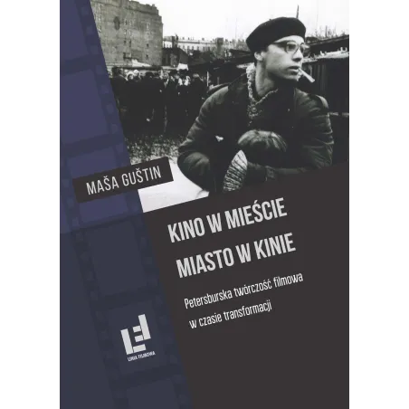 KINO W MIEŚCIE, MIASTO W KINIE. PETERSBURSKA TWÓRCZOŚĆ FILMOWA W CZASIE TRANSFORMACJI - Wydawnictwo Uniwersytetu Gdańskiego