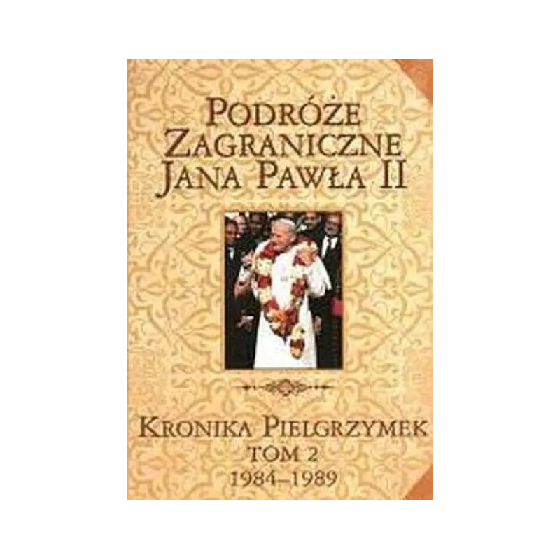 PODRÓŻE ZAGRANICZNE JANA PAWŁA II. KRONIKA PIELGRZYMEK TOM II 1979-1984 - Edipresse